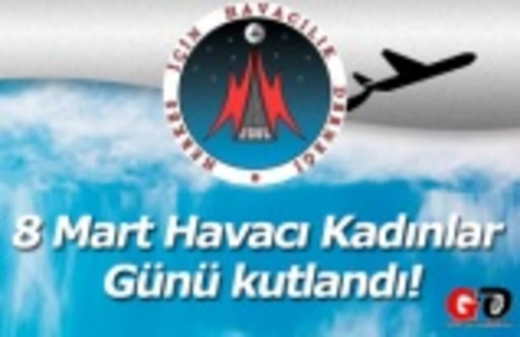 8 Mart Havacı Kadınlar Günü kutlandı! Herkes İçin Havacılık Derneği