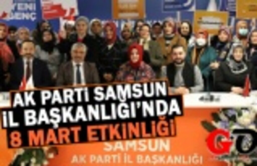 Ak Parti Samsun İl Başkanlığı'nda 8 Mart Etkinliği