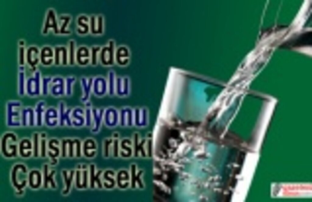 Az su içen İnsanlar da Enfeksiyon Çeşitleri Görülebiliyor
