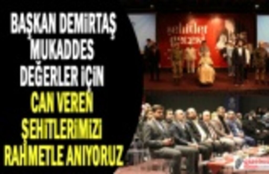 Başkan Demirtaş: Gençlerimize şehadetin önemini göstermek istiyoruz