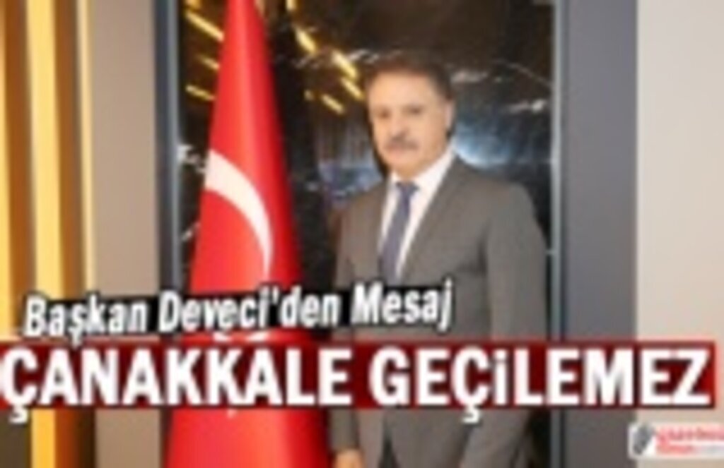 Başkan Deveci 18 Mart Çanakkale Zaferi Nedeniyle Mesaj Yayımladı