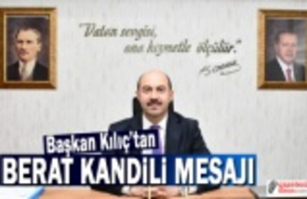 Başkan Kılıç'tan Berat Kandili mesajı