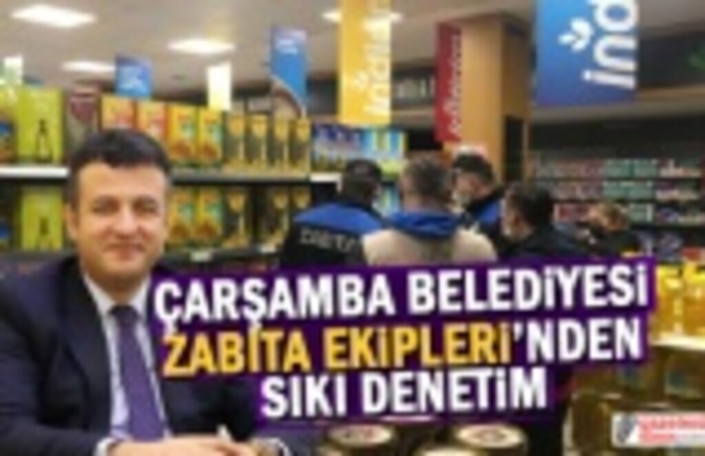 Çarşamba Belediyesi Zabıta Ekipleri Aralıksız Denetime Devam Ediyor