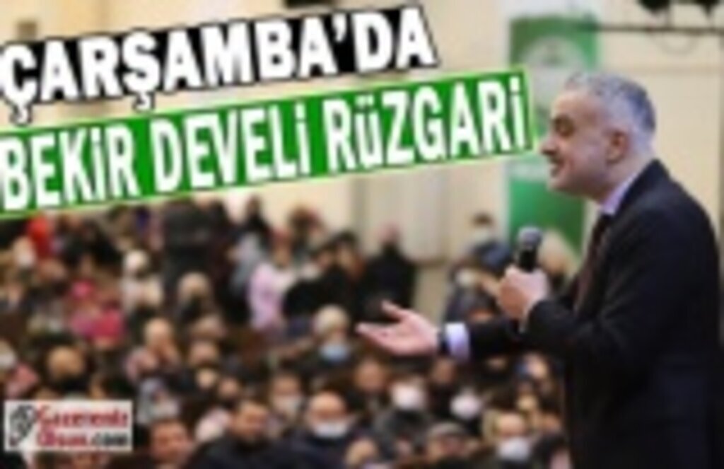 Çarşamba'da Bekir Develi Rüzgarı