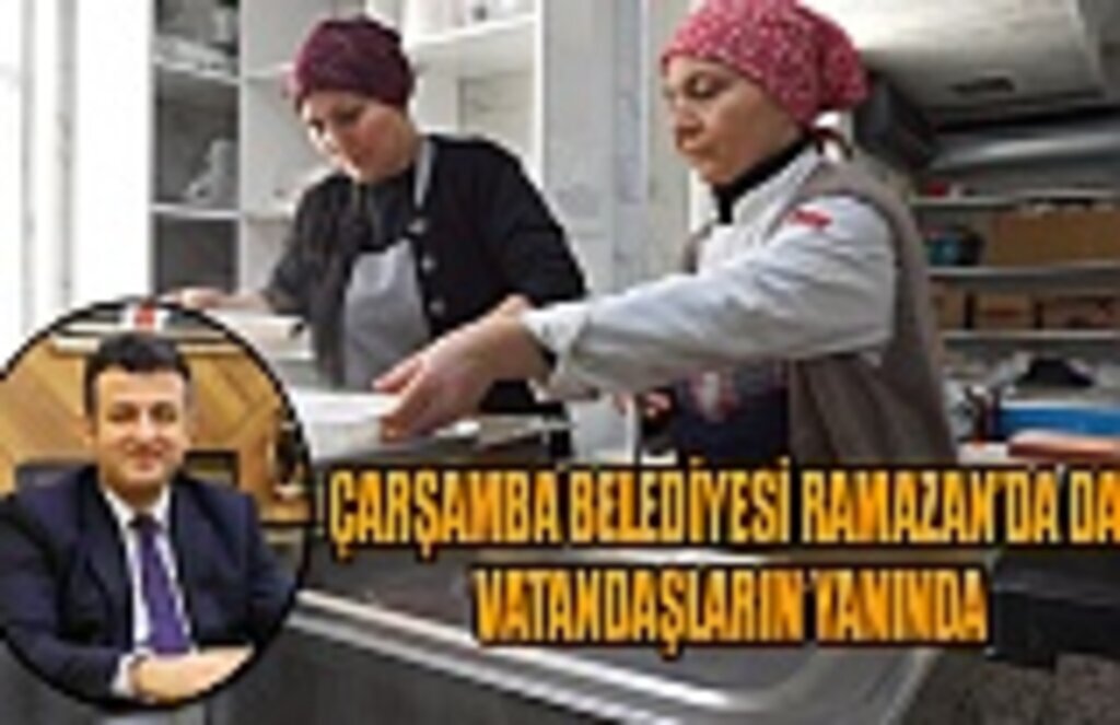 Çarşamba Belediyesi Ramazan'da vatandaşların yanında