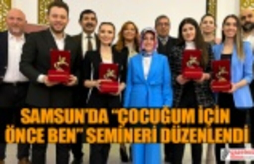 Çocuğum İçin Önce Ben Semineri düzenlendi! Samsun Haber
