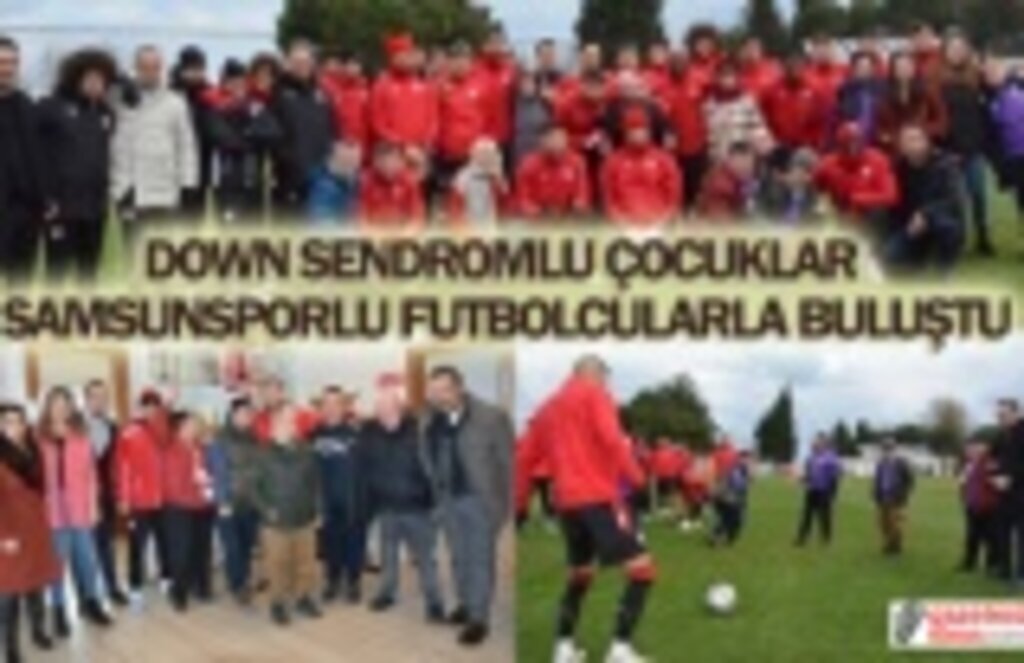 Down Sendromlu çocuklar Samsunsporlu futbolcularla buluştu