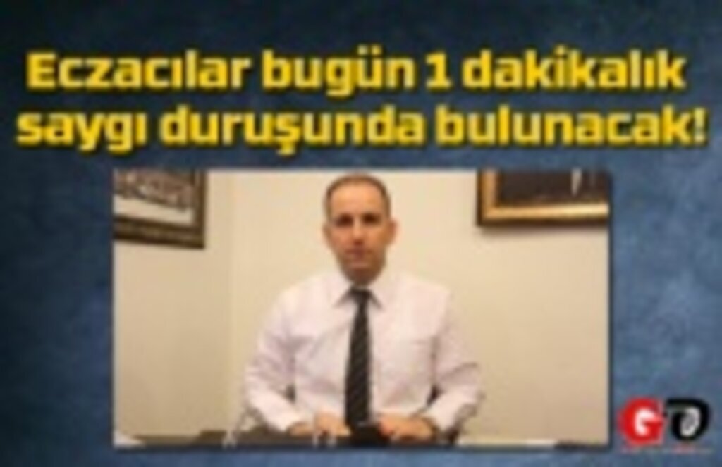 Eczacılar bugün neden saygı duruşunda bulunuyor!