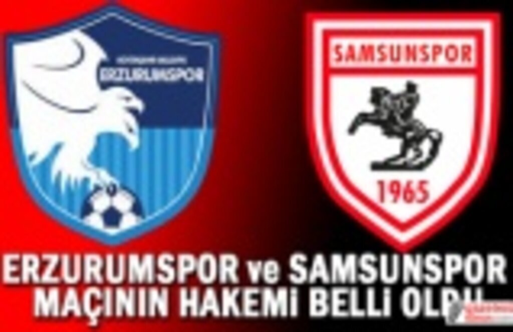 Erzurumspor ve Samsunspor Maçının Hakemi Belli Oldu