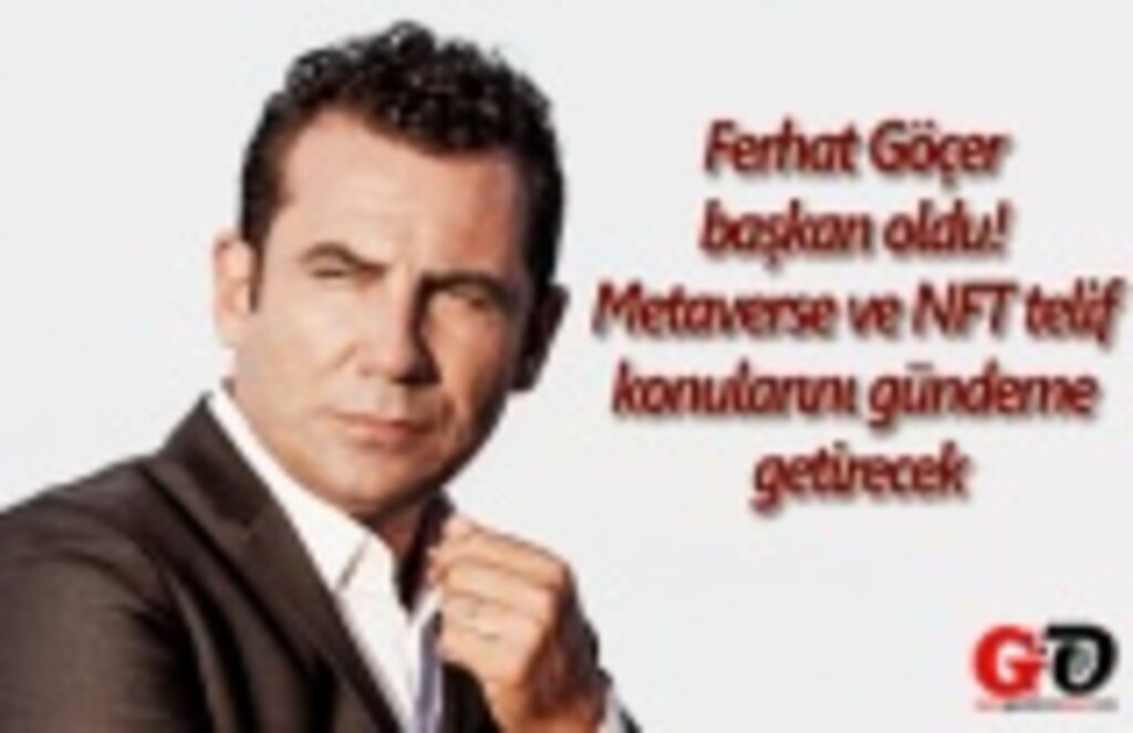 Ferhat Göçer başkan oldu! Metaverse ve NFT telif konularını gündeme getirecek