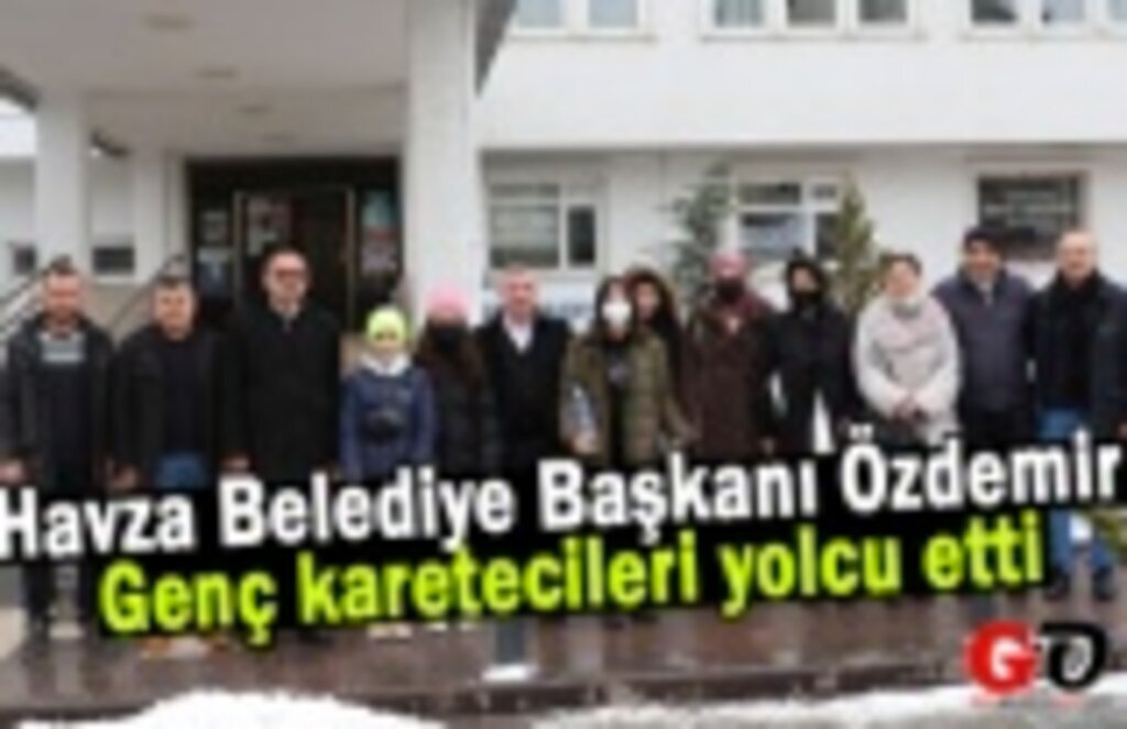 Havza Belediye Başkanı Özdemir genç karetecileri yolcu etti