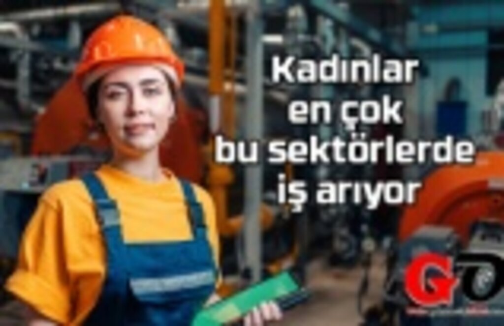 Kadınlar en çok bu sektörlerde iş arıyor
