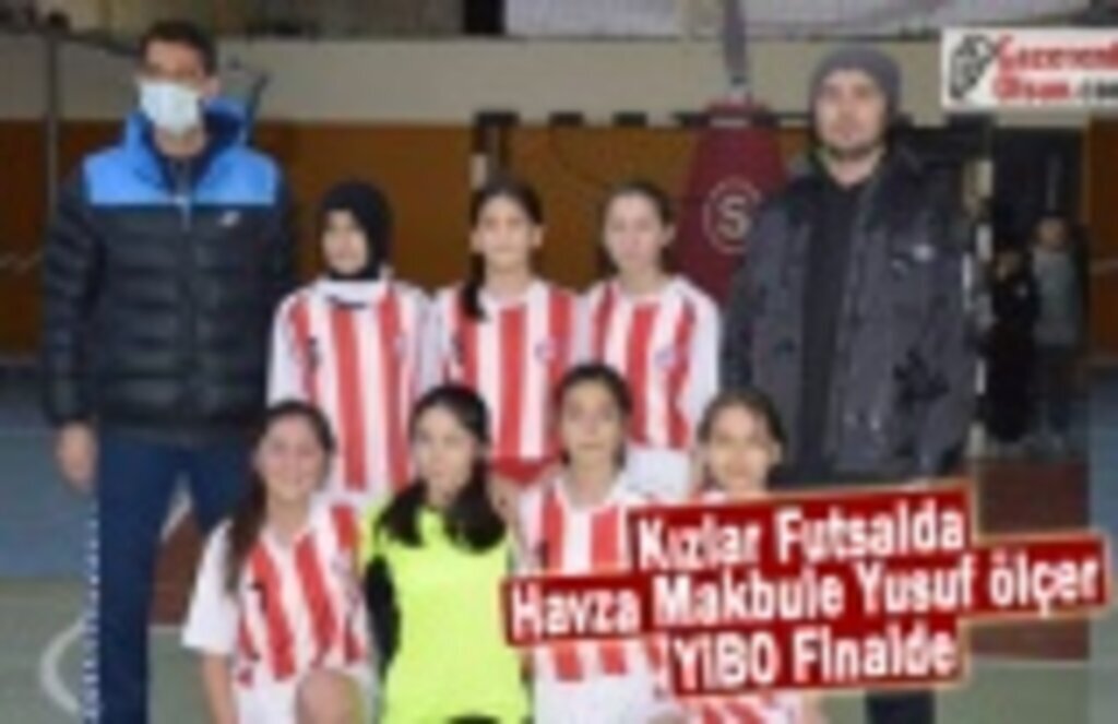 Kızlar Futsalda Havza Makbule Yusuf Ölçer YİBO Finalde