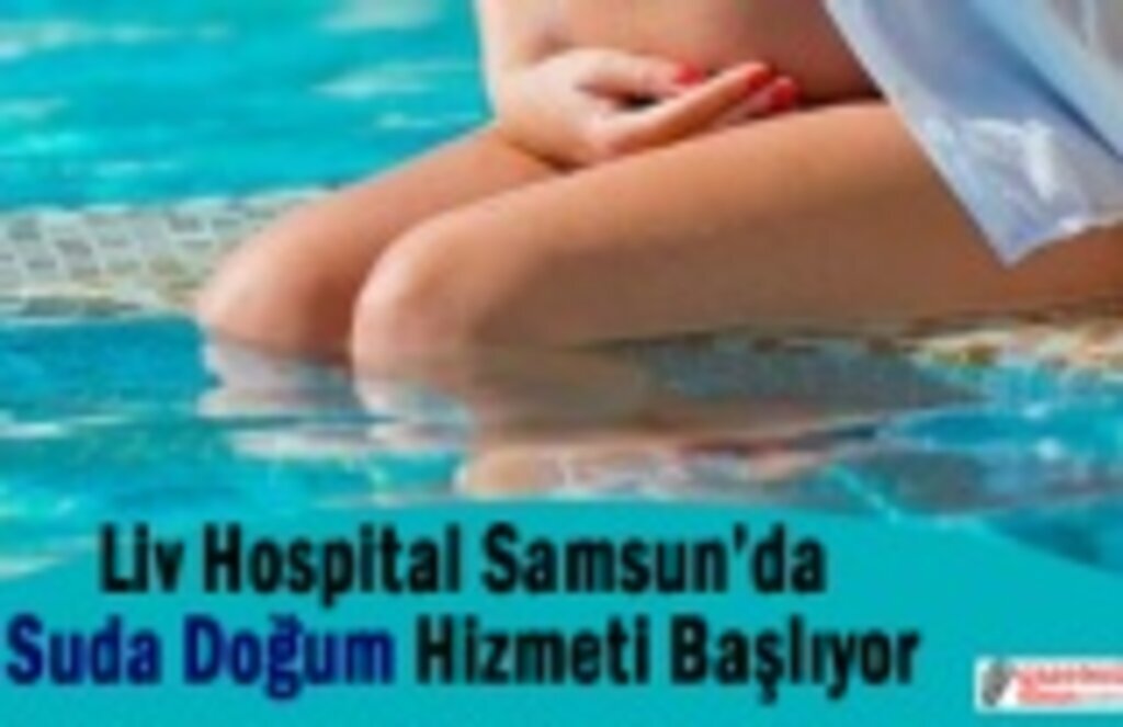 Liv Hospital Samsun Suda doğum hizmeti vermeye başladı