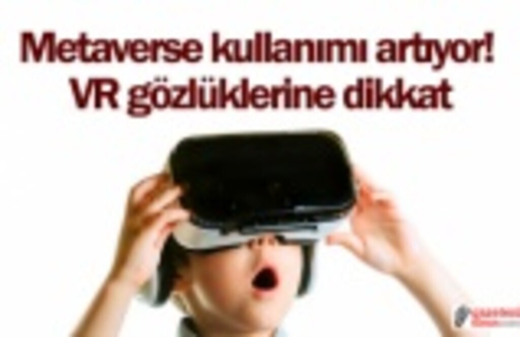 Metaverse kullanımı artıyor! VR gözlüklerine dikkat