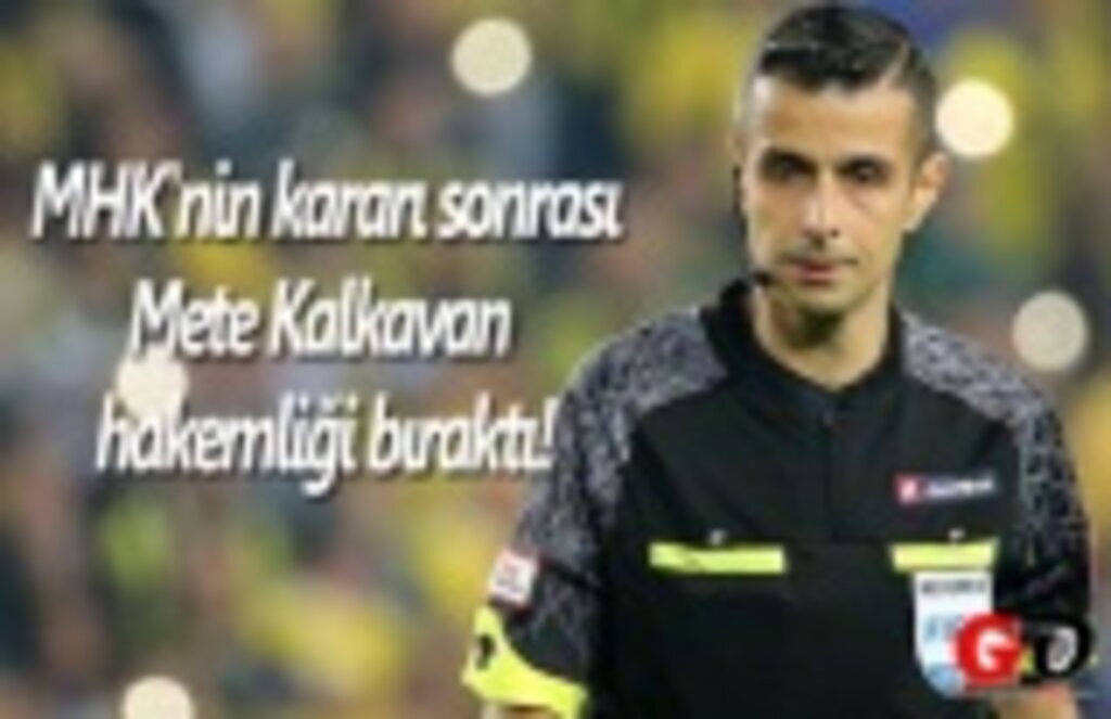 Mete Kalkavan hakemliği neden bıraktı! Mete Kalkavan kimdir?
