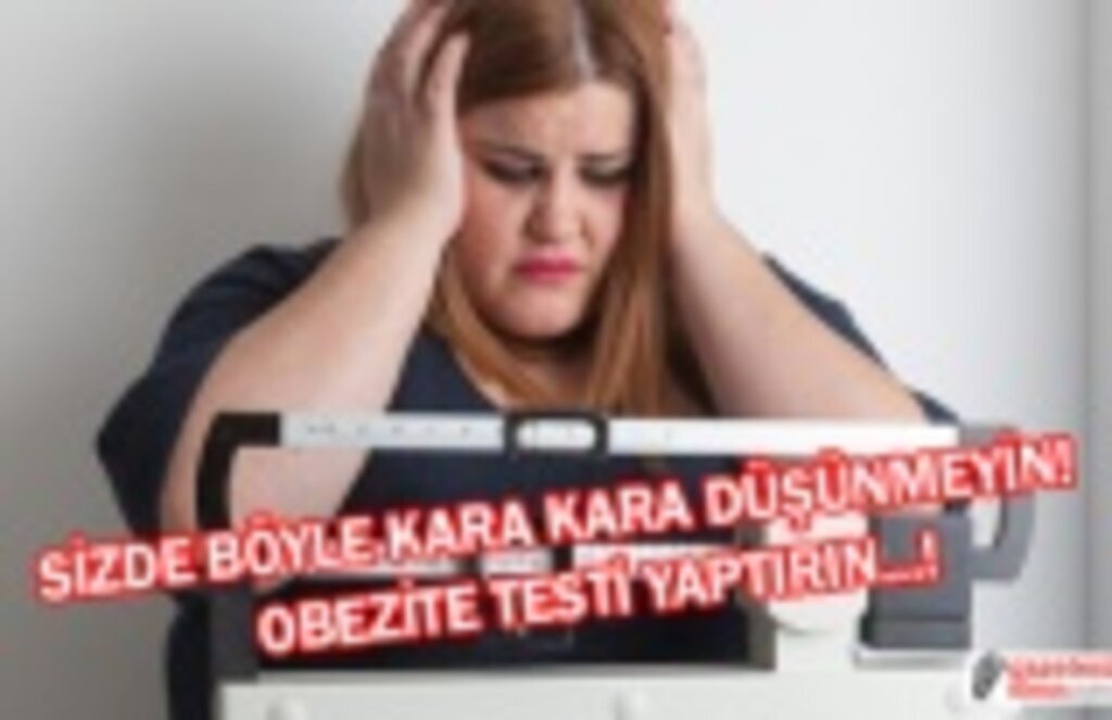 Obezite testi! Obezite testi nedir! obezite de 8 yanlış! Obezite cerrahisi