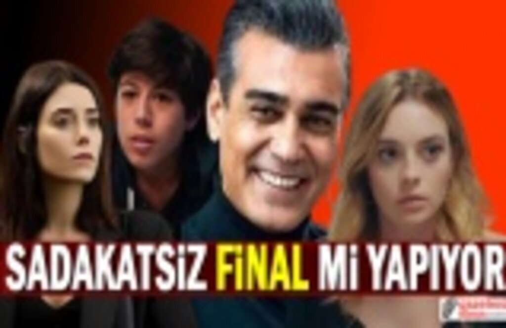 Sadakatsiz Dizisi Final mi Yapıyor? Sadakatsiz Disizinden son gelişmeler!
