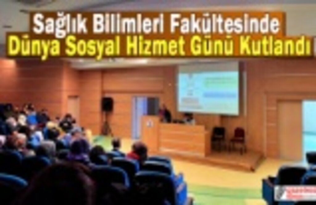 Sağlık Bilimleri Fakültesinde Dünya Sosyal Hizmet Günü Kutlandı