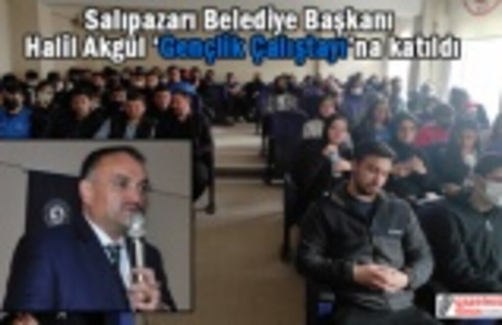 Salıpazarı Belediye Başkanı Halil Akgül ‘Gençlik Çalıştayı’na katıldı
