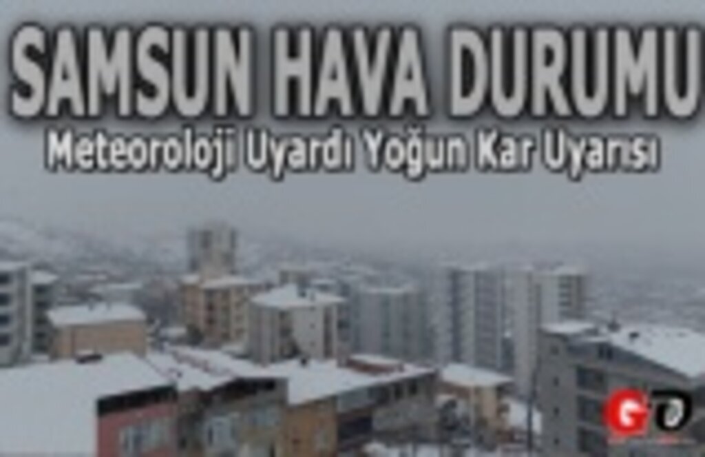 Samsun'a yoğun kar uyarısı, Samsun'da kar kaç gün sürecek!