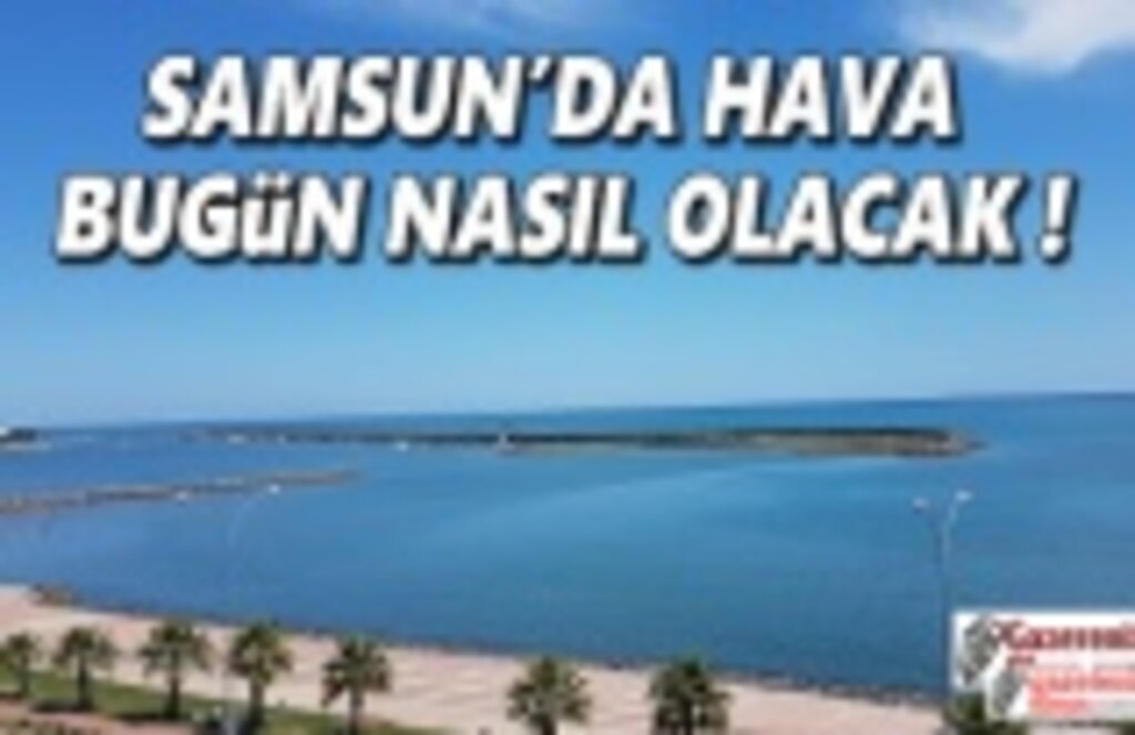 Samsun'da Güneşli Bir Gün Olacak! Kar Erimelerine Dikkat
