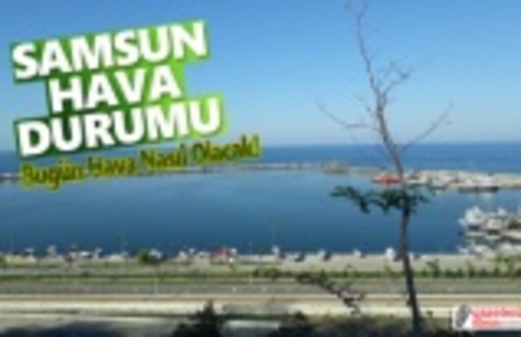 Samsun'da yer yer yağışlı, yüksek kesimlere kar uyarısı