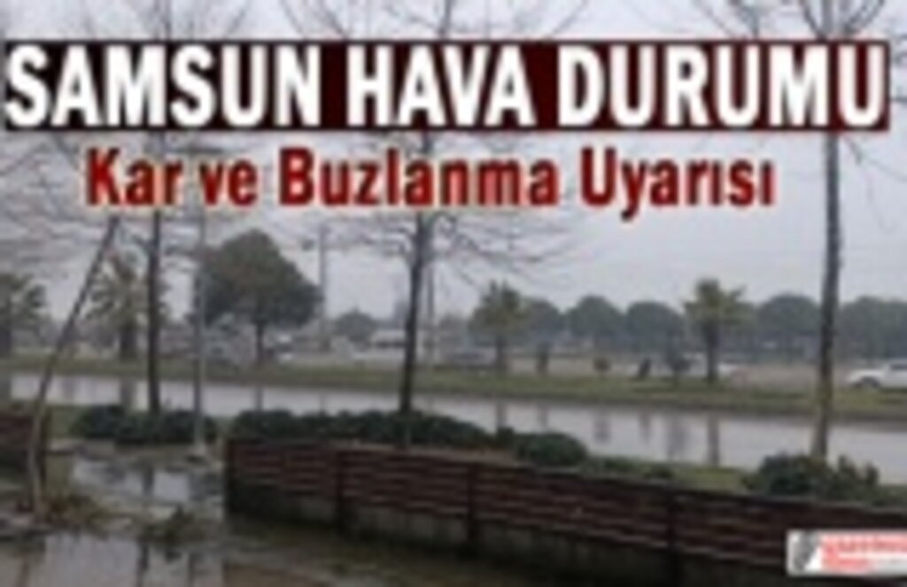 Samsun'da yoğun kar ve buzlanma uyarısı