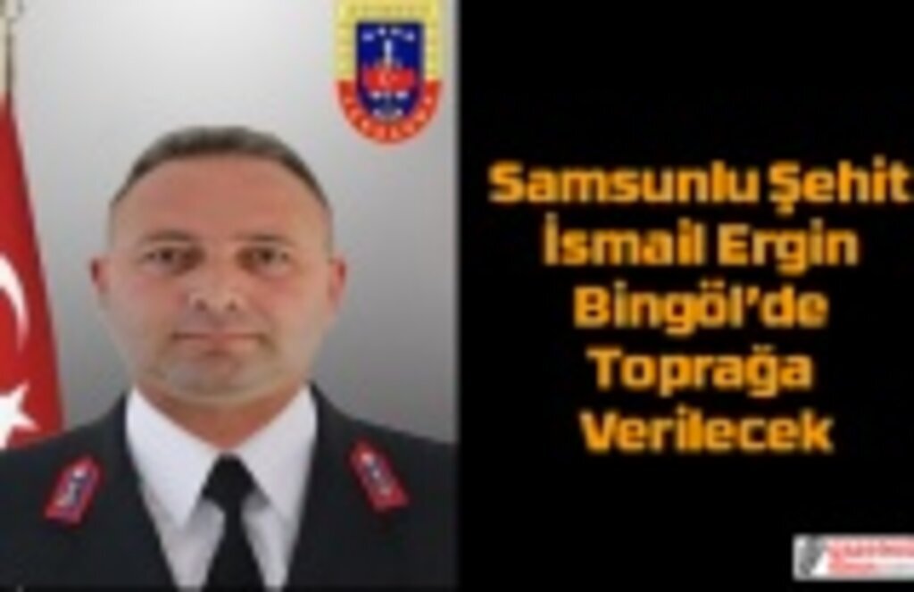 Samsunlu Şehit İsmail Ergin'in defin yeri belli oldu