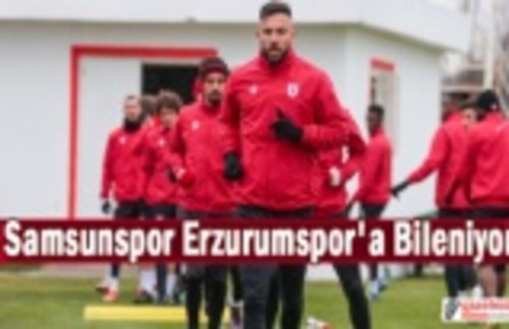 Samsunspor Erzurumspor'a Bileniyor