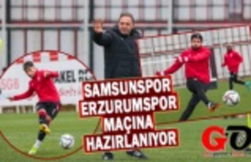 Samsunspor Erzurumspor Maçına Hazırlanıyor