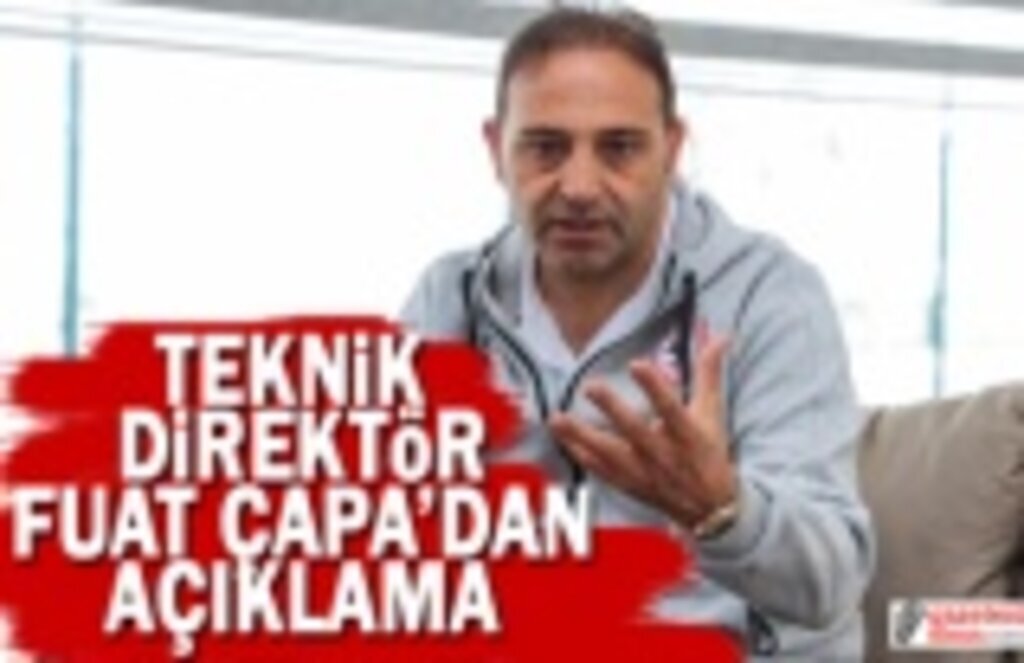 Teknik Direktör Fuat Çapa'dan Açıklama