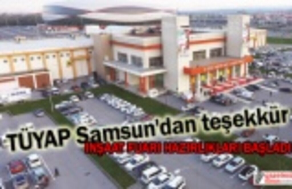 TÜYAP Samsun'dan teşekkür! İnşaat Fuarı'na hazırlık başladı