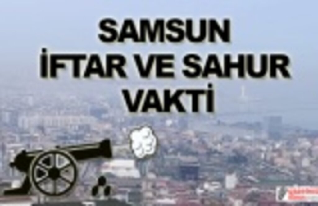 17 Nisan Pazar Samsun İftar Vakti! Ramazan sayfası
