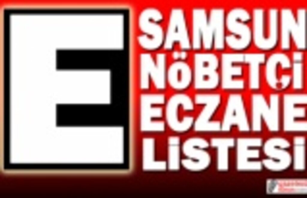 4 Nisan Samsun Nöbetçi Eczane Listesi