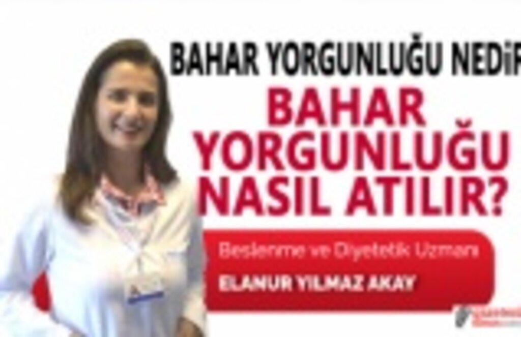 Bahar yorgunluğu nedir, Bahar Yorgunluğu nasıl atılır?