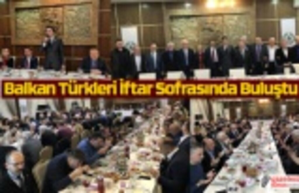 Balkan Türkleri İftar Sofrasında Buluştu