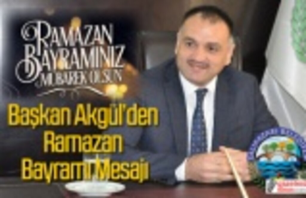 Başkan Akgül’den Ramazan Bayramı Mesajı