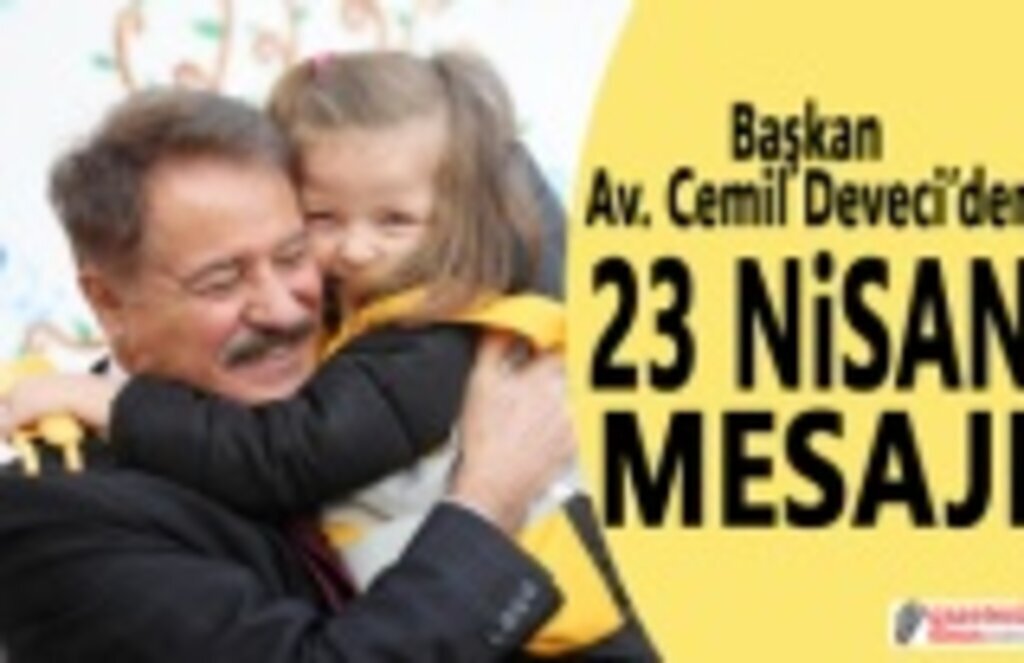 Başkan Av. Cemil Deveci 23 Nisan Mesajı Yayımladı