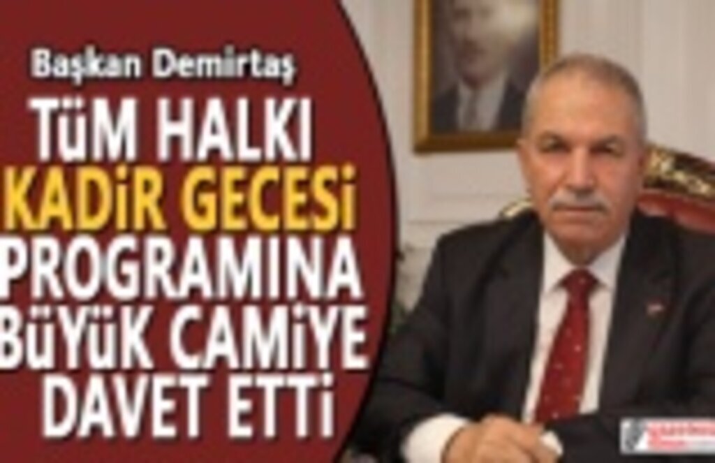 Başkan Demirtaş'tan Davet Kadir Gecesi İlkadım'da dolu dolu Yaşanacak