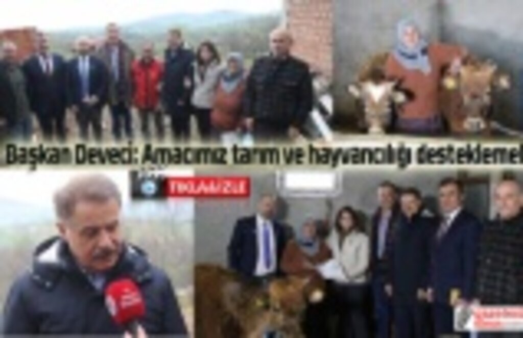Başkan Deveci: Amacımız tarım ve hayvancılığı desteklemek