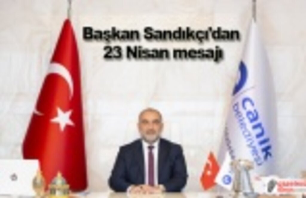 Başkan Sandıkçı'dan 23 Nisan mesajı