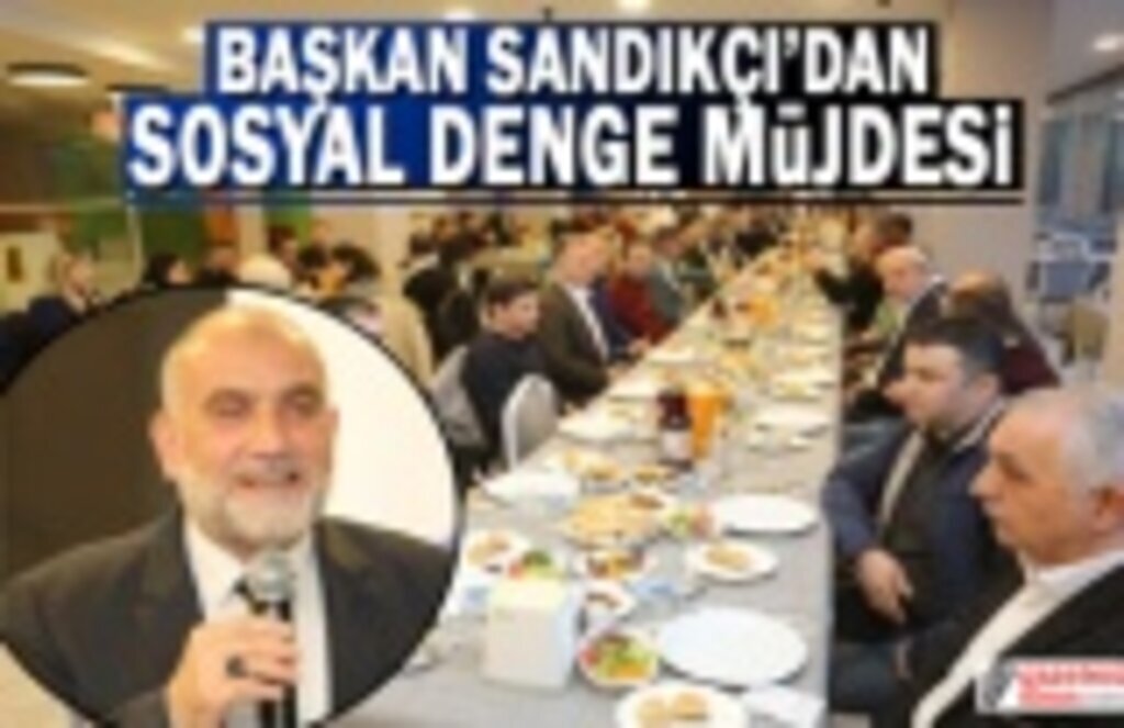 Başkan Sandıkçı'dan Sosyal Denge Müjdesi