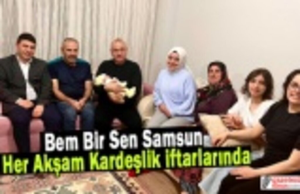 Bem Bir Sen Samsun Her Akşam Kardeşlik İftarlarında