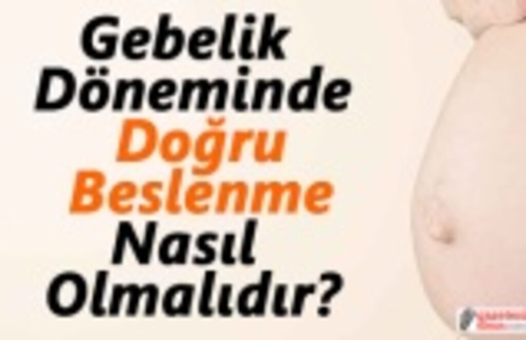 Gebelik Döneminde Doğru Beslenme Nasıl Olmalıdır