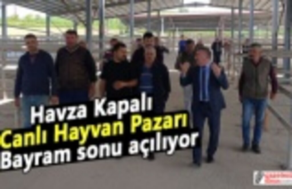 Havza Kapalı Canlı Hayvan Pazarı bayram sonu açılıyor