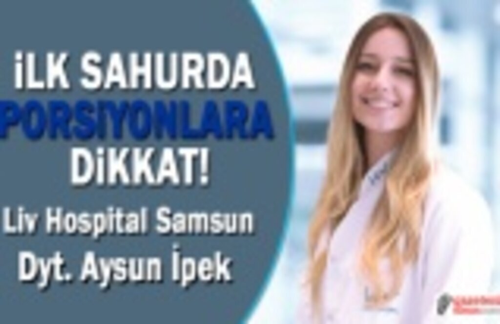 İlk Sahurda Porsiyonlara Dikkat Etmeliyiz