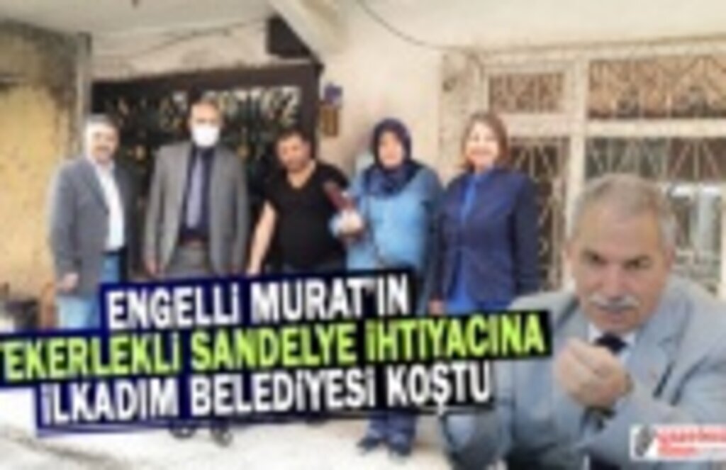 İlkadım Belediyesi Engelli Murat'ın Tekerlikli Sandalye ihtiyacını karşıladı