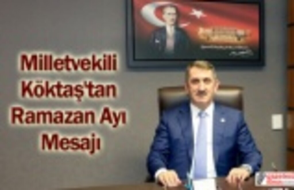 Milletvekili Köktaş'tan Ramazan Ayı Mesajı