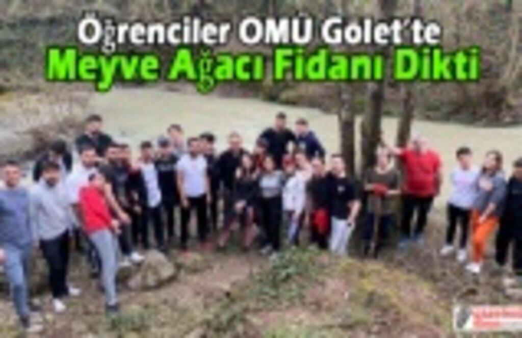 Öğrenciler OMÜ Gölet’te Meyve Ağacı Fidanı Dikti